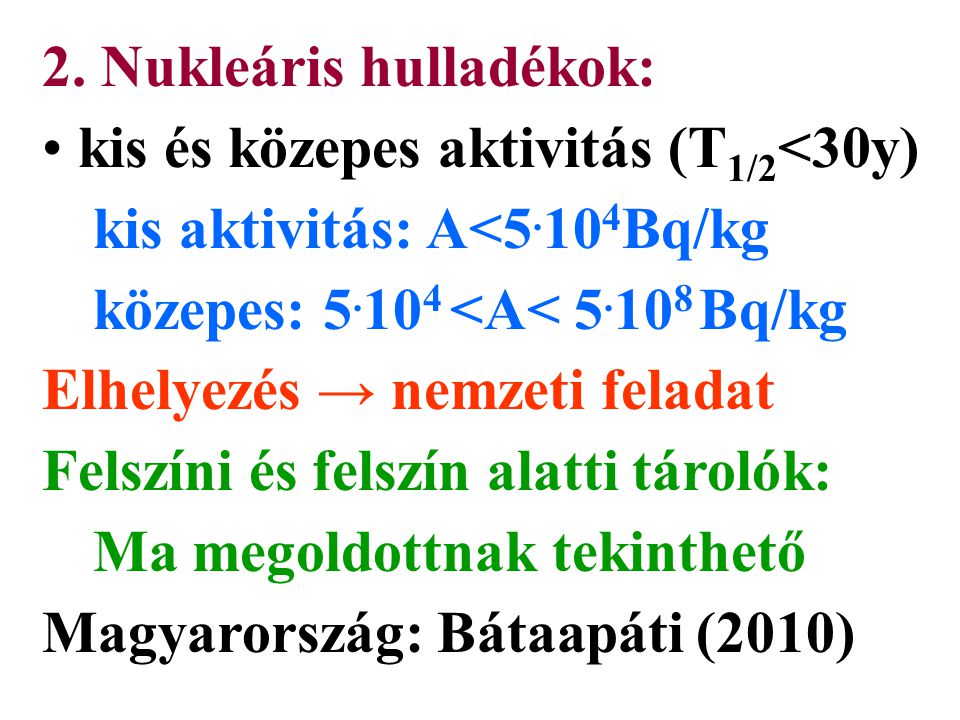 2. Nukleáris hulladékok: kis és közepes aktivitás (T 1/2 <30y) kis aktivitás: A<5.