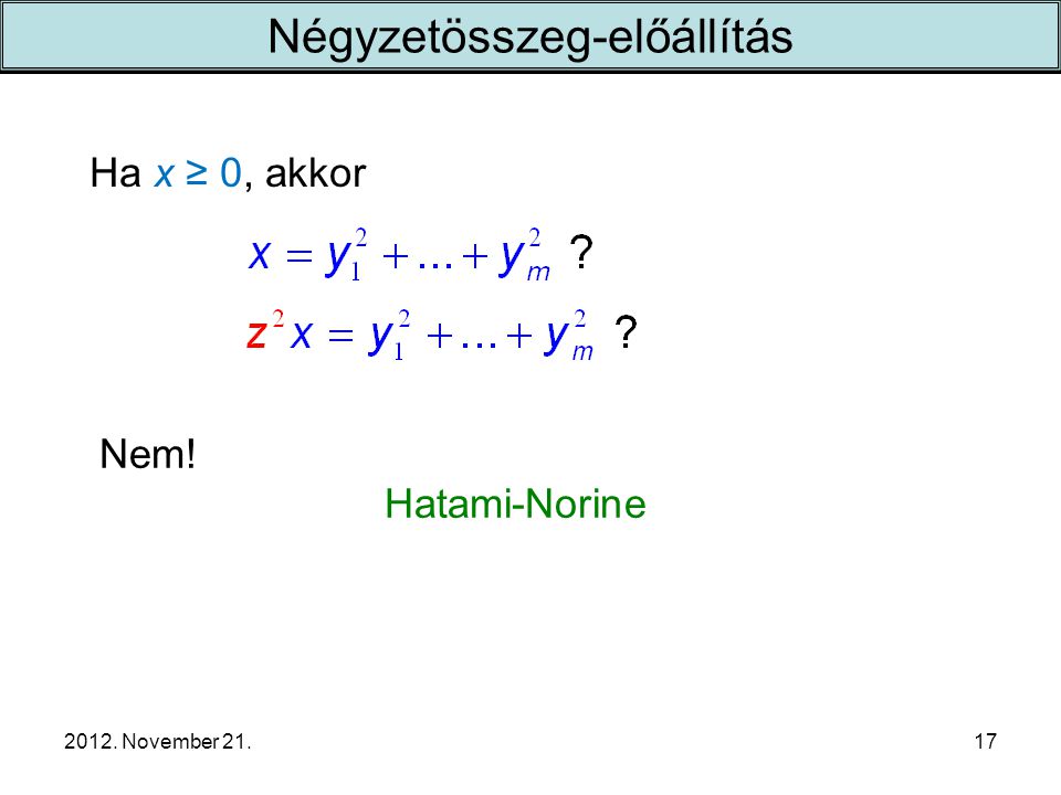 2012. November 21. Ha x ≥ 0, akkor 17 Nem! Hatami-Norine Négyzetösszeg-előállítás