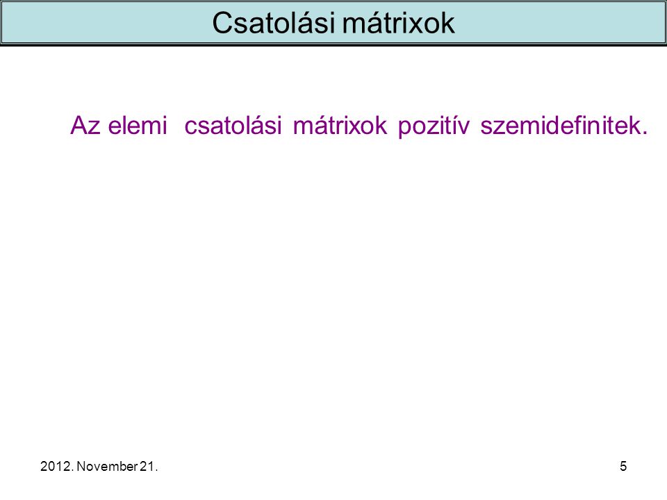 2012. November 21.5 Csatolási mátrixok Az elemi csatolási mátrixok pozitív szemidefinitek.