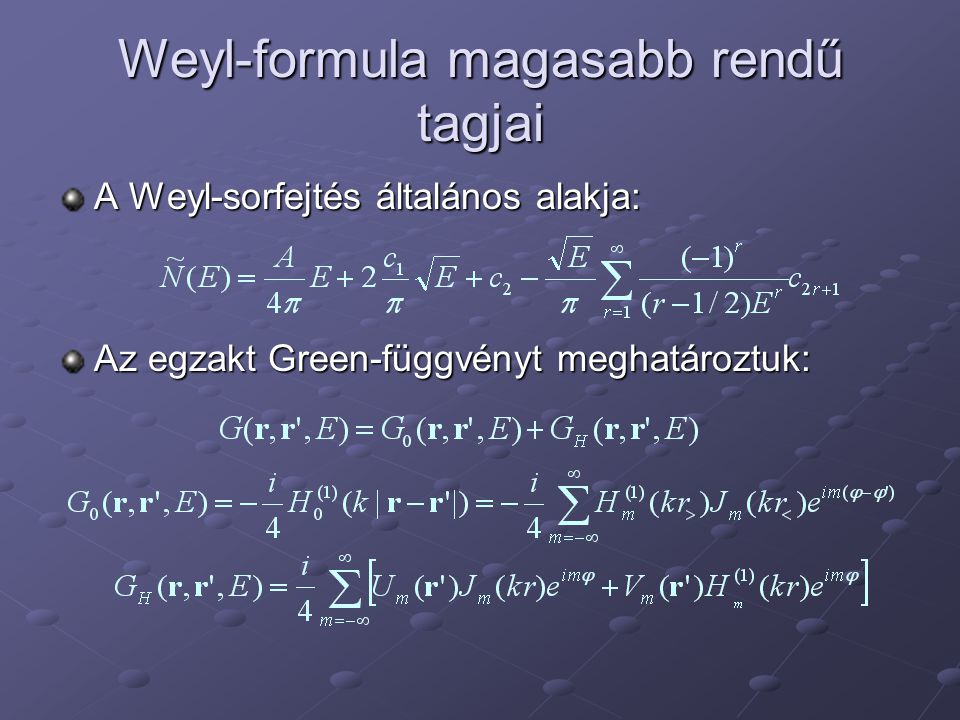 Weyl-formula magasabb rendű tagjai A Weyl-sorfejtés általános alakja: Az egzakt Green-függvényt meghatároztuk: