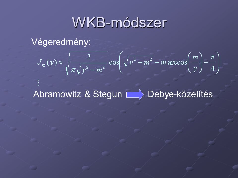 WKB-módszer Végeredmény: Abramowitz & StegunDebye-közelítés