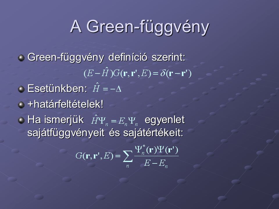 A Green-függvény Green-függvény definíció szerint: Esetünkben:+határfeltételek.