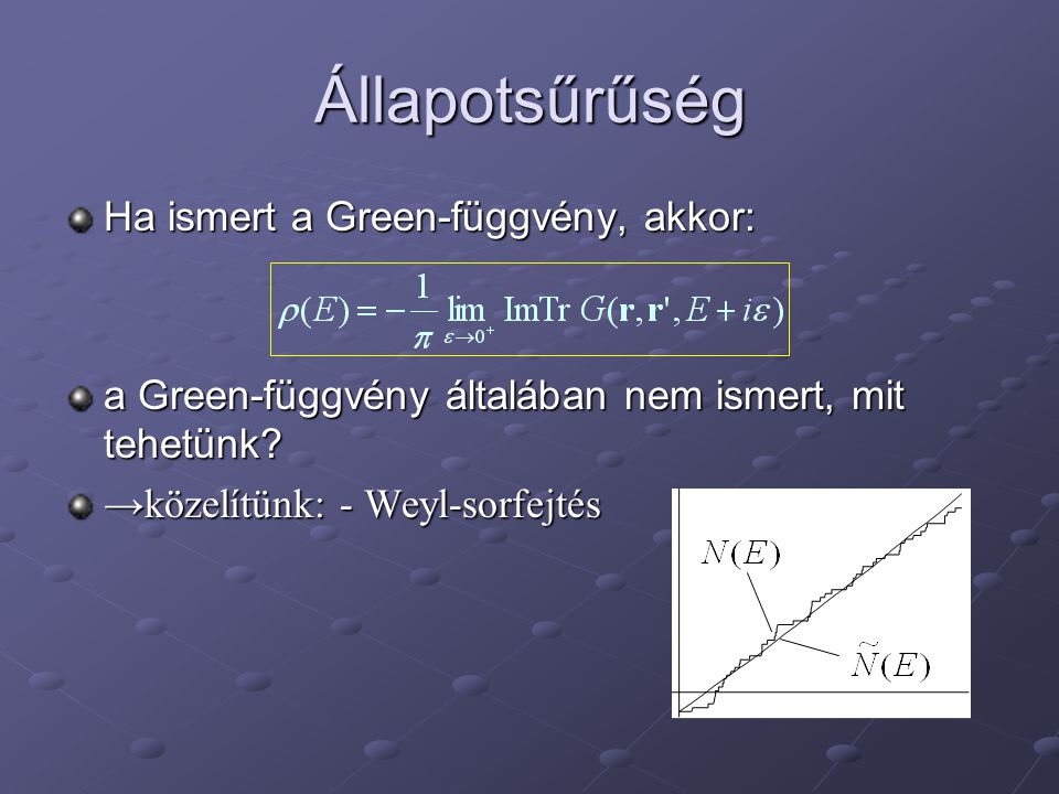 Állapotsűrűség Ha ismert a Green-függvény, akkor: a Green-függvény általában nem ismert, mit tehetünk.
