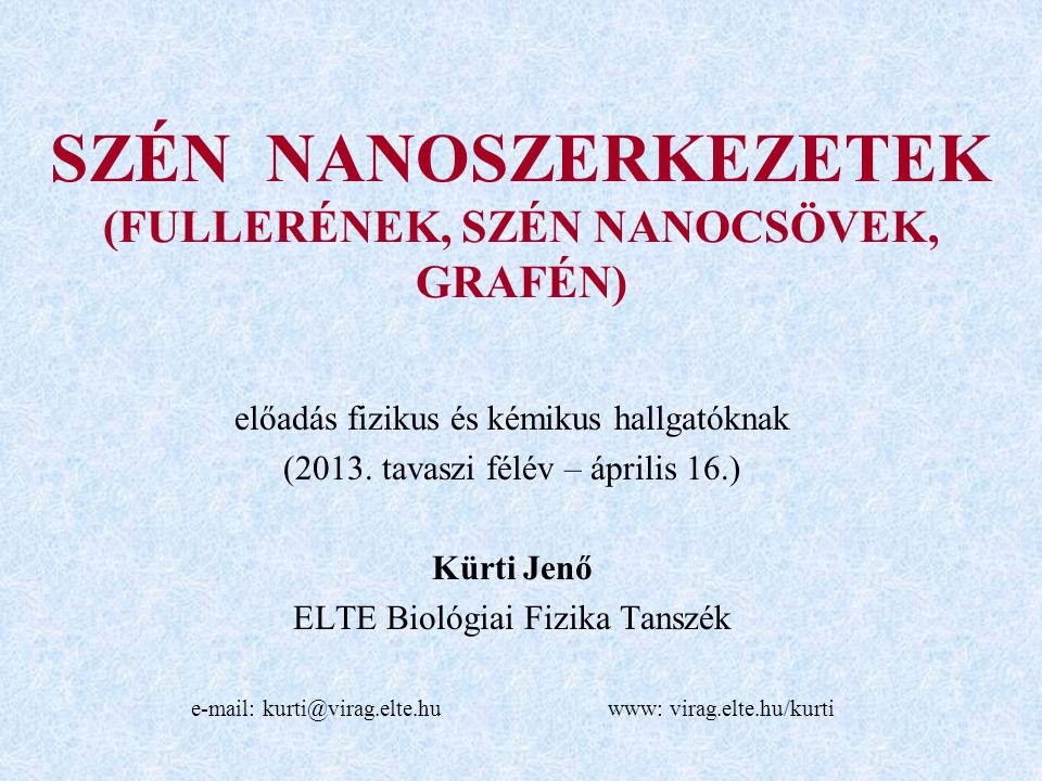 SZÉN NANOSZERKEZETEK (FULLERÉNEK, SZÉN NANOCSÖVEK, GRAFÉN) előadás fizikus és kémikus hallgatóknak (2013.