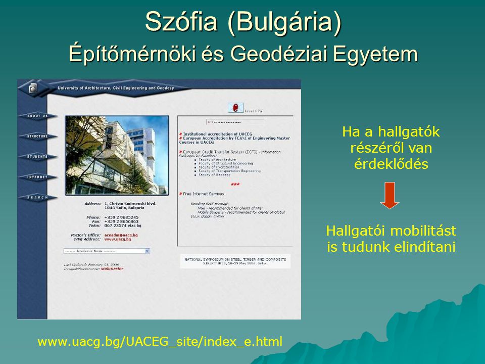 Szófia (Bulgária) Építőmérnöki és Geodéziai Egyetem   Ha a hallgatók részéről van érdeklődés Hallgatói mobilitást is tudunk elindítani