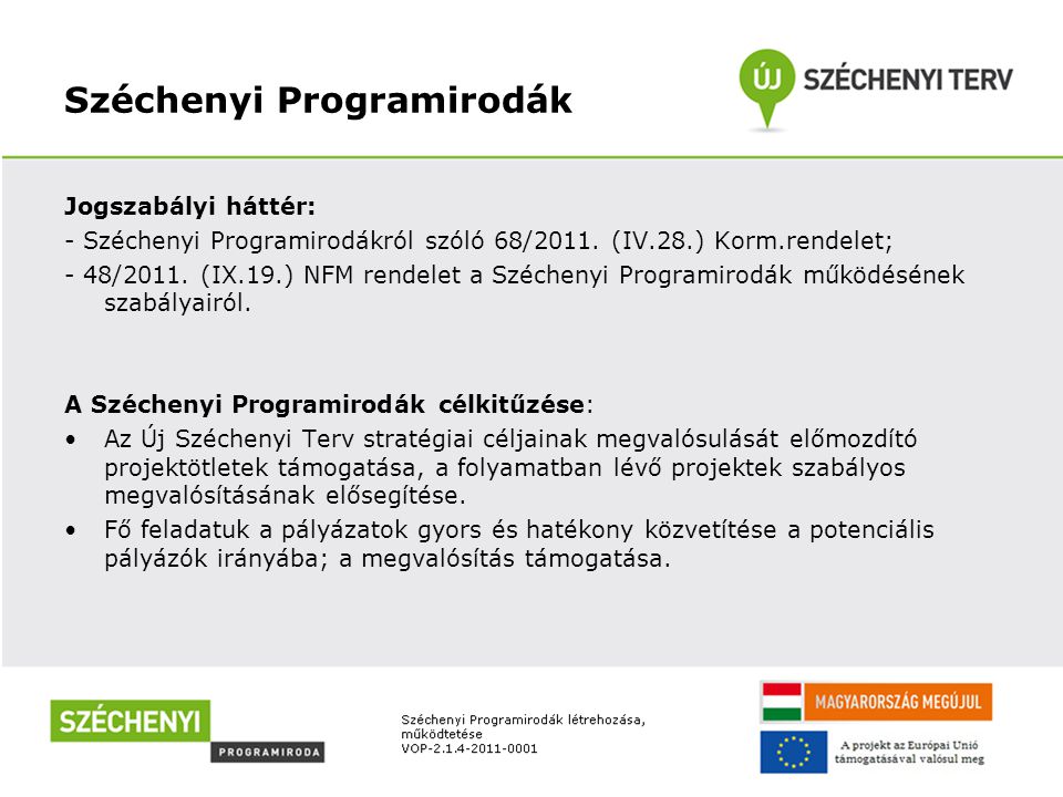 Széchenyi Programirodák Jogszabályi háttér: - Széchenyi Programirodákról szóló 68/2011.
