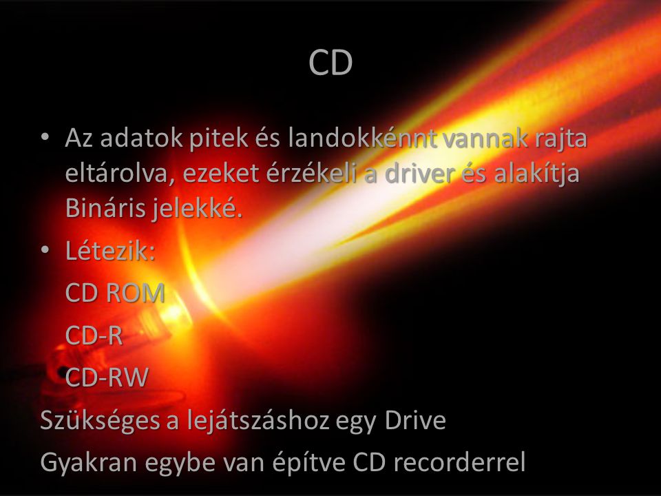 CD Az adatok pitek és landokkénnt vannak rajta eltárolva, ezeket érzékeli a driver és alakítja Bináris jelekké.