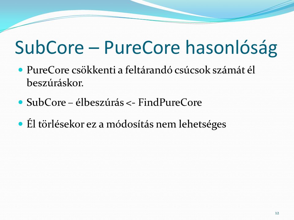 SubCore – PureCore hasonlóság PureCore csökkenti a feltárandó csúcsok számát él beszúráskor.