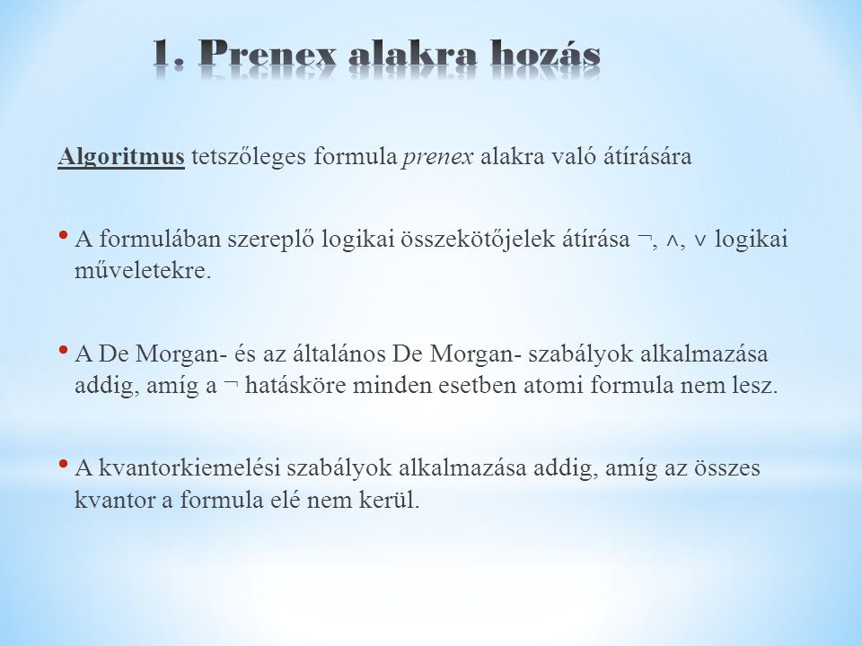 Algoritmus tetszőleges formula prenex alakra való átírására A formulában szereplő logikai összekötőjelek átírása ¬, ˄, ˅ logikai műveletekre.