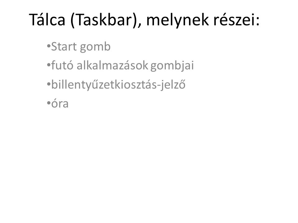 Tálca (Taskbar), melynek részei: Start gomb futó alkalmazások gombjai billentyűzetkiosztás-jelző óra