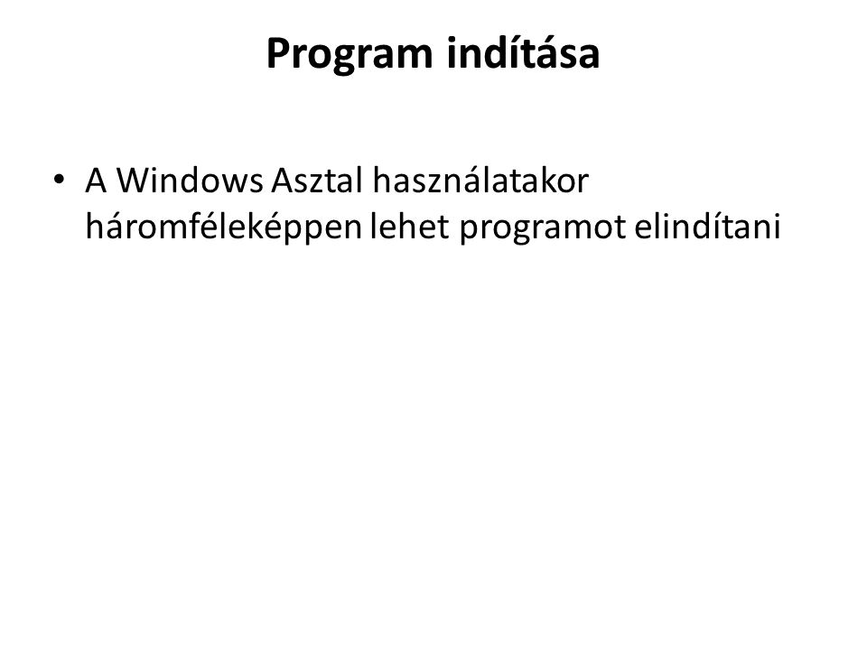 Program indítása A Windows Asztal használatakor háromféleképpen lehet programot elindítani