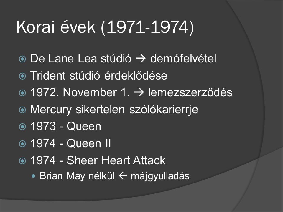 Korai évek ( )  De Lane Lea stúdió  demófelvétel  Trident stúdió érdeklődése  1972.