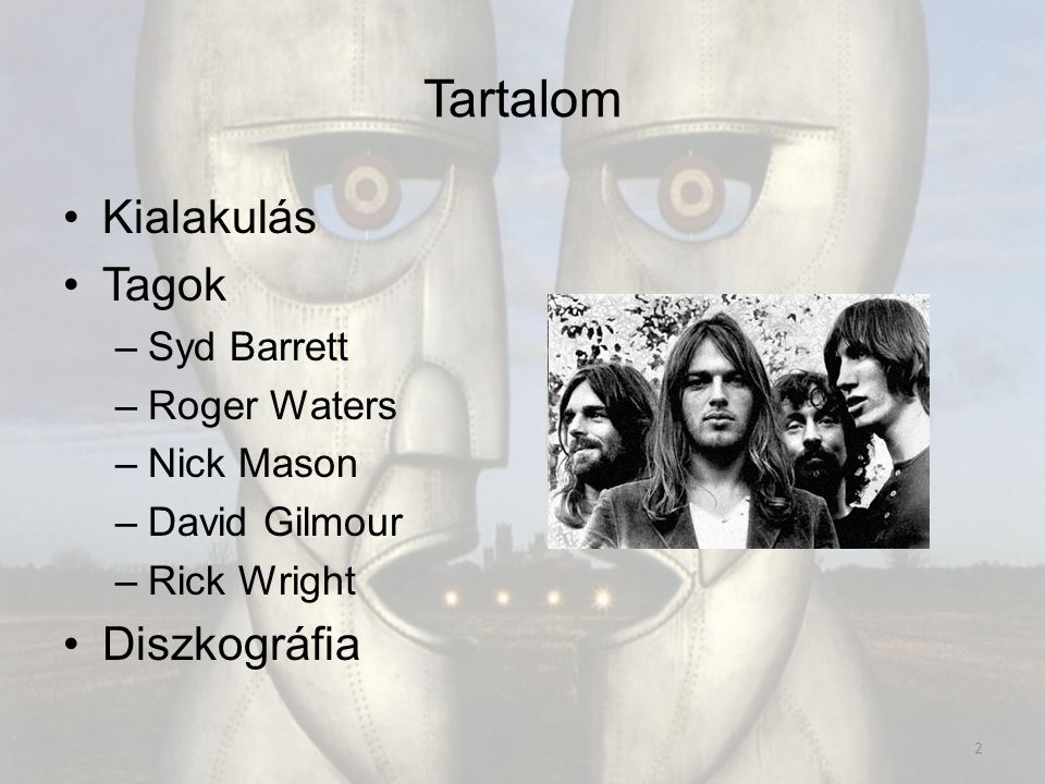Tartalom Kialakulás Tagok –Syd Barrett –Roger Waters –Nick Mason –David Gilmour –Rick Wright Diszkográfia 2