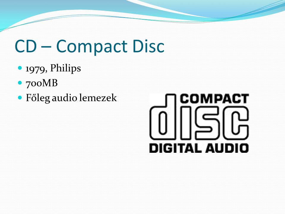 CD – Compact Disc 1979, Philips 700MB Főleg audio lemezek
