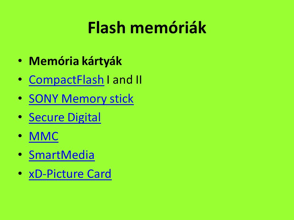 Flash memóriák Memória kártyák CompactFlash I and II CompactFlash SONY Memory stick Secure Digital MMC SmartMedia xD-Picture Card