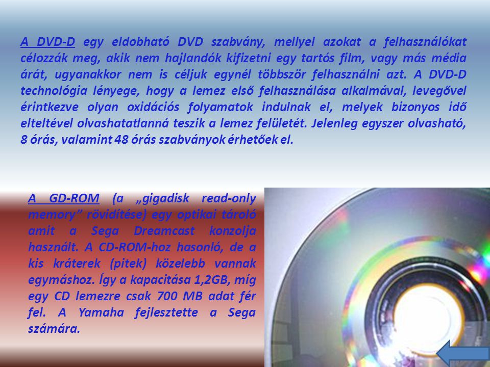 A DVD-D egy eldobható DVD szabvány, mellyel azokat a felhasználókat célozzák meg, akik nem hajlandók kifizetni egy tartós film, vagy más média árát, ugyanakkor nem is céljuk egynél többször felhasználni azt.