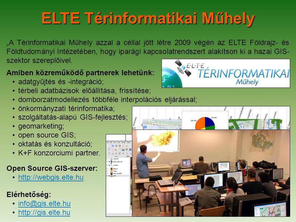 ELTE Térinformatikai Műhely „A Térinformatikai Műhely azzal a céllal jött létre 2009 végén az ELTE Földrajz- és Földtudományi Intézetében, hogy iparági kapcsolatrendszert alakítson ki a hazai GIS- szektor szereplőivel.