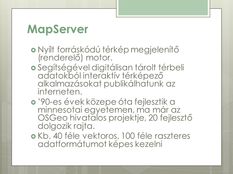 MapServer  Nyílt forráskódú térkép megjelenítő (renderelő) motor.