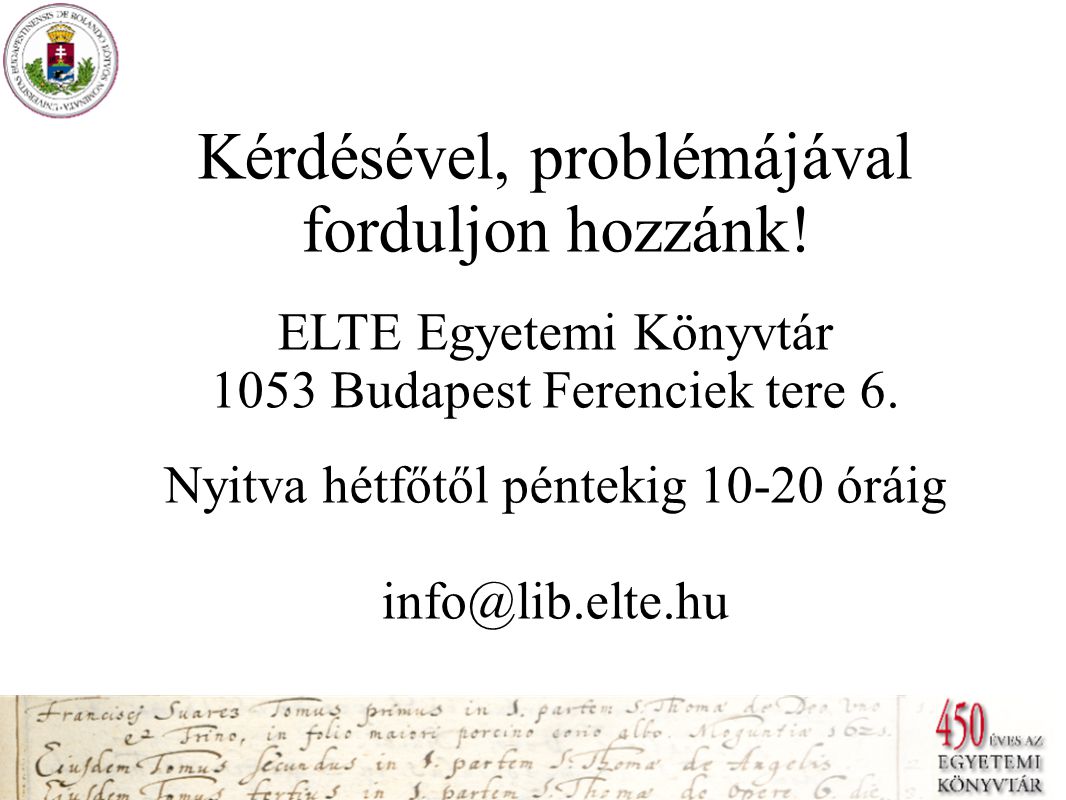 Kérdésével, problémájával forduljon hozzánk. ELTE Egyetemi Könyvtár 1053 Budapest Ferenciek tere 6.
