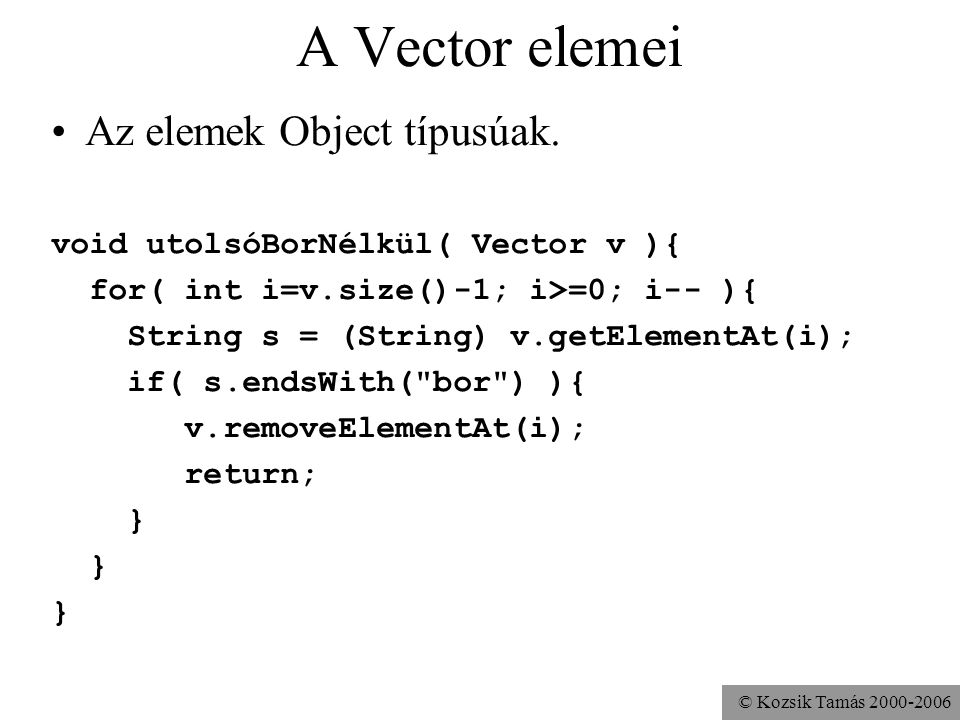 © Kozsik Tamás A Vector elemei Az elemek Object típusúak.