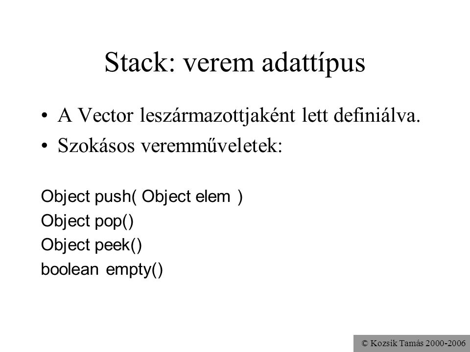 © Kozsik Tamás Stack: verem adattípus A Vector leszármazottjaként lett definiálva.