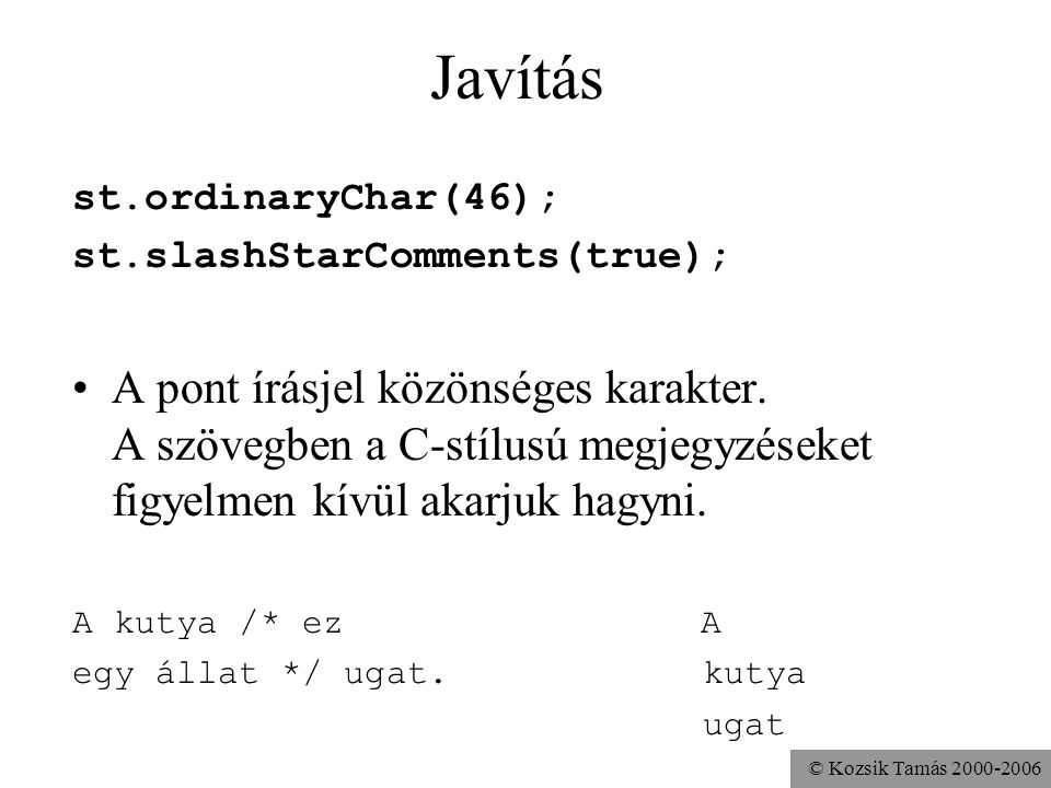 © Kozsik Tamás Javítás st.ordinaryChar(46); st.slashStarComments(true); A pont írásjel közönséges karakter.
