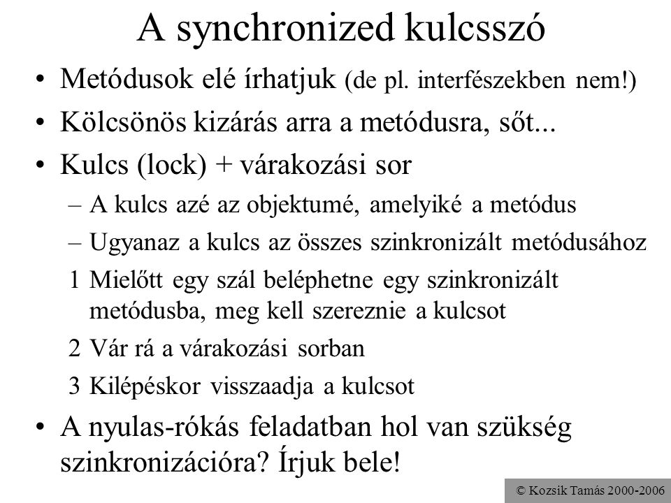 © Kozsik Tamás A synchronized kulcsszó Metódusok elé írhatjuk (de pl.