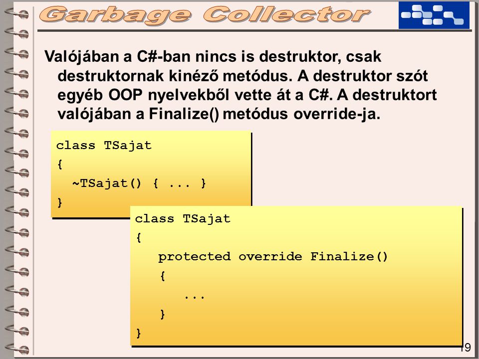 19 Valójában a C#-ban nincs is destruktor, csak destruktornak kinéző metódus.