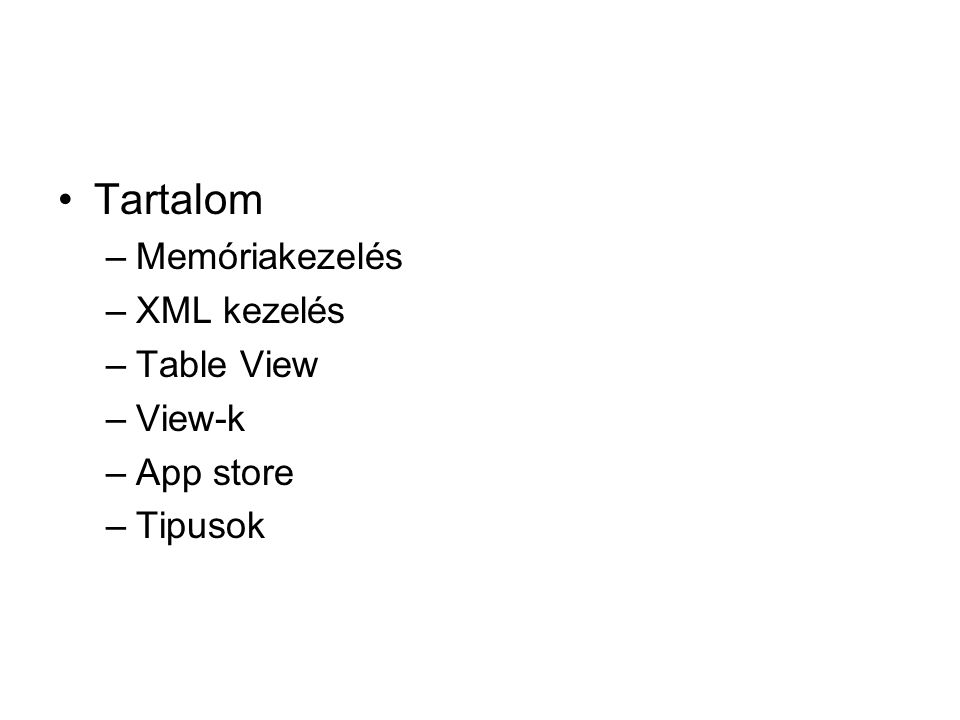 Tartalom –Memóriakezelés –XML kezelés –Table View –View-k –App store –Tipusok