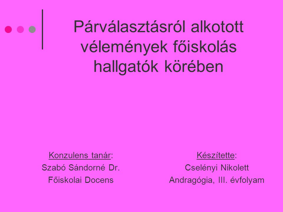 Párválasztásról alkotott vélemények főiskolás hallgatók körében Konzulens tanár: Szabó Sándorné Dr.