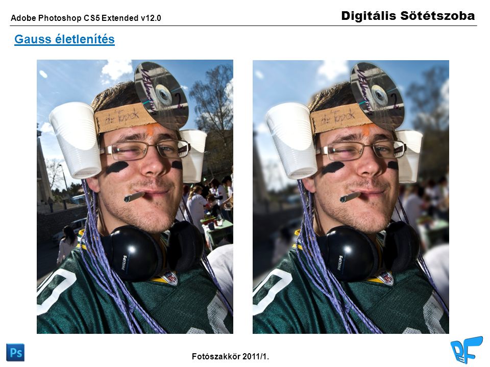 Digitális Sötétszoba Adobe Photoshop CS5 Extended v12.0 Fotószakkör 2011/1. Gauss életlenítés