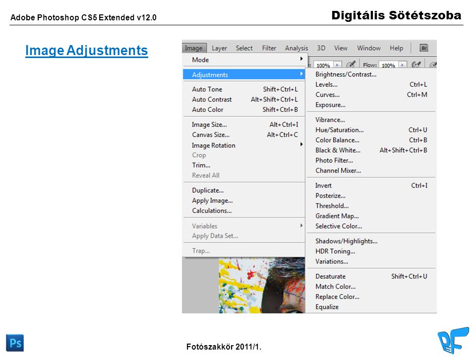 Digitális Sötétszoba Adobe Photoshop CS5 Extended v12.0 Fotószakkör 2011/1. Image Adjustments