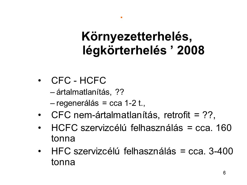 6. Környezetterhelés, légkörterhelés ’ 2008 CFC - HCFC –ártalmatlanítás, .