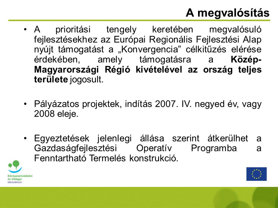 A megvalósítás A prioritási tengely keretében megvalósuló fejlesztésekhez az Európai Regionális Fejlesztési Alap nyújt támogatást a „Konvergencia célkitűzés elérése érdekében, amely támogatásra a Közép- Magyarországi Régió kivételével az ország teljes területe jogosult.