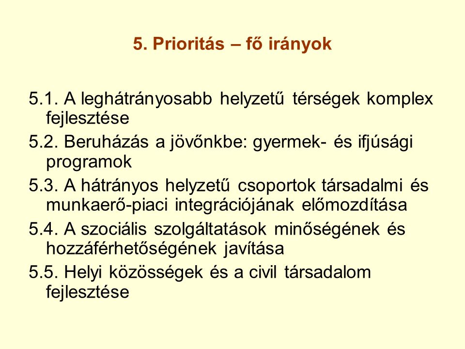 5. Prioritás – fő irányok 5.1. A leghátrányosabb helyzetű térségek komplex fejlesztése 5.2.