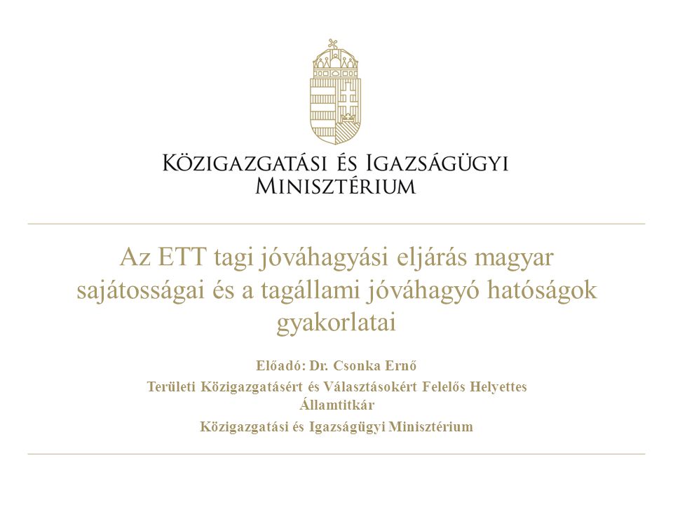 Az ETT tagi jóváhagyási eljárás magyar sajátosságai és a tagállami jóváhagyó hatóságok gyakorlatai Előadó: Dr.