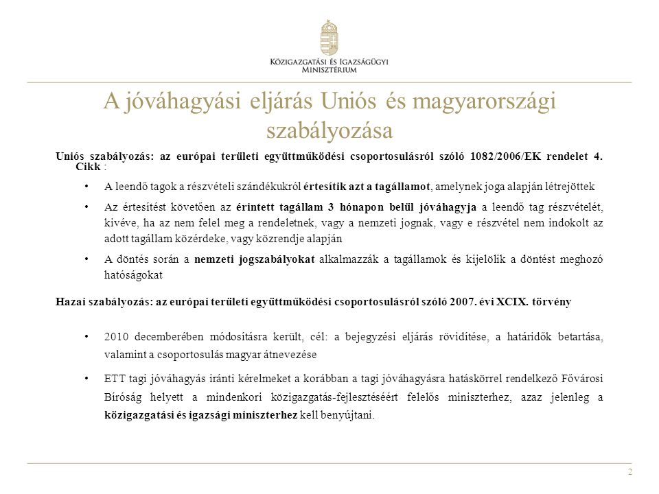 2 A jóváhagyási eljárás Uniós és magyarországi szabályozása Uniós szabályozás: az európai területi együttműködési csoportosulásról szóló 1082/2006/EK rendelet 4.