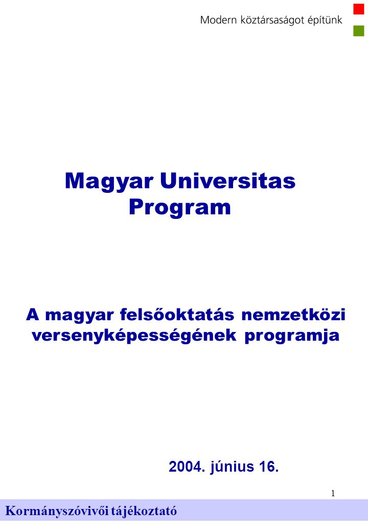 1 Kormányszóvivői tájékoztató Magyar Universitas Program 2004.