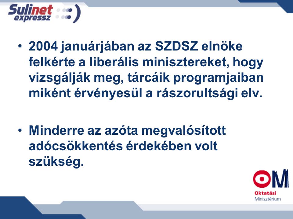2004 januárjában az SZDSZ elnöke felkérte a liberális minisztereket, hogy vizsgálják meg, tárcáik programjaiban miként érvényesül a rászorultsági elv.