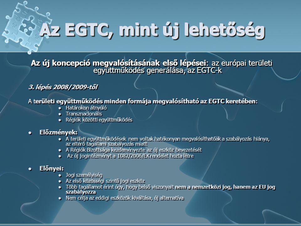 Az EGTC, mint új lehetőség Az új koncepció megvalósításának első lépései: az európai területi együttműködés generálása, az EGTC-k 3.