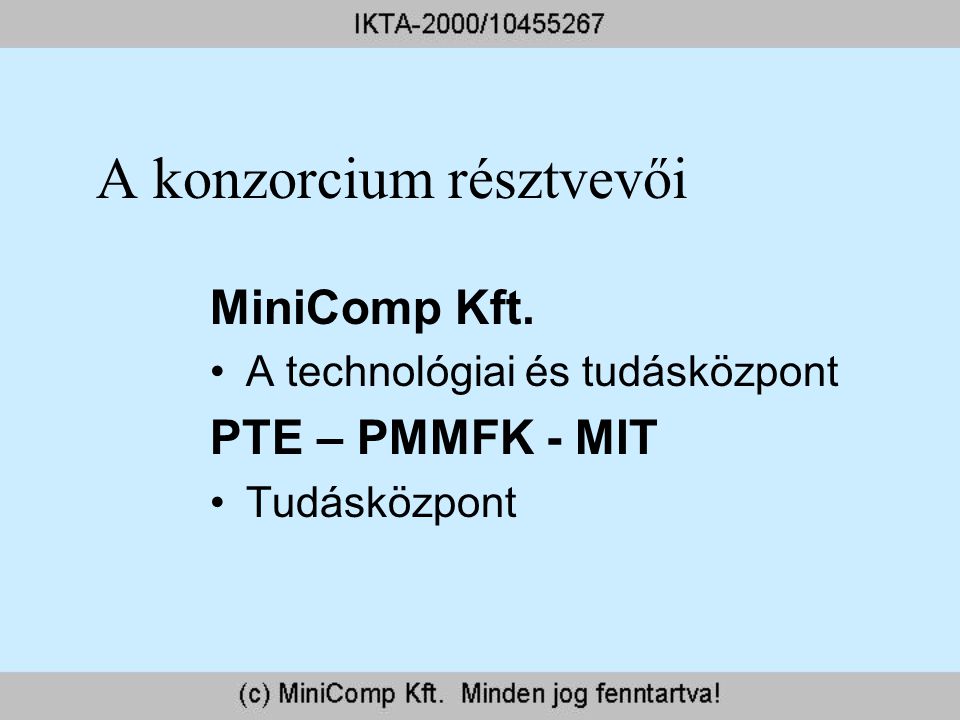 A konzorcium résztvevői MiniComp Kft. A technológiai és tudásközpont PTE – PMMFK - MIT Tudásközpont