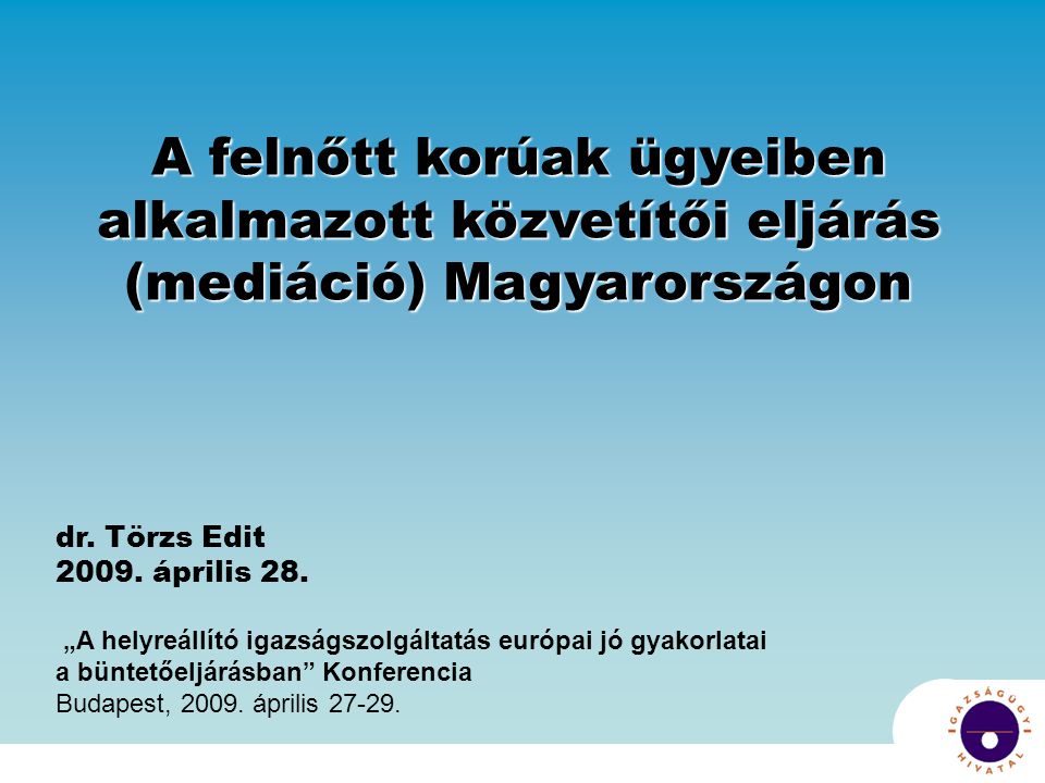 A felnőtt korúak ügyeiben alkalmazott közvetítői eljárás (mediáció) Magyarországon dr.
