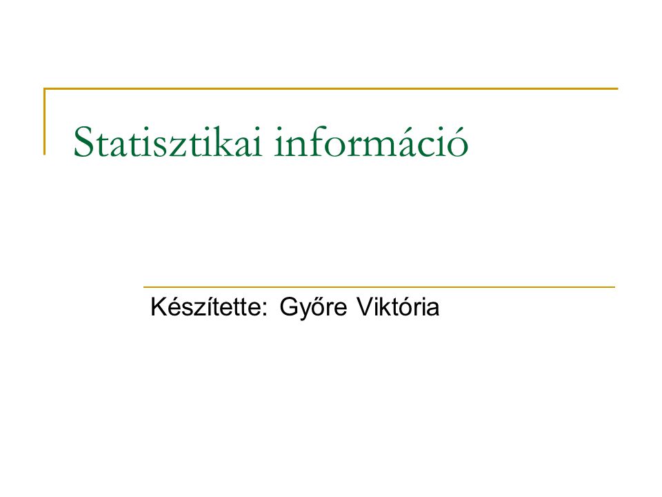 Statisztikai információ Készítette: Győre Viktória
