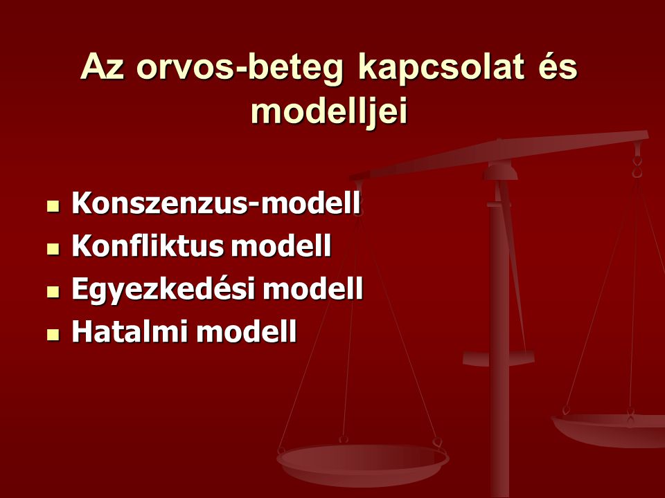 Az orvos-beteg kapcsolat és modelljei Konszenzus-modell Konszenzus-modell Konfliktus modell Konfliktus modell Egyezkedési modell Egyezkedési modell Hatalmi modell Hatalmi modell
