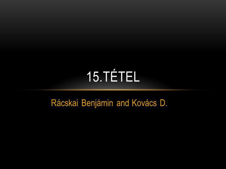Rácskai Benjámin and Kovács D. 15.TÉTEL