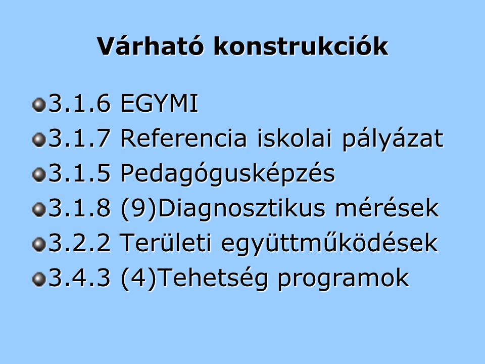 Várható konstrukciók EGYMI Referencia iskolai pályázat Pedagógusképzés (9)Diagnosztikus mérések Területi együttműködések (4)Tehetség programok
