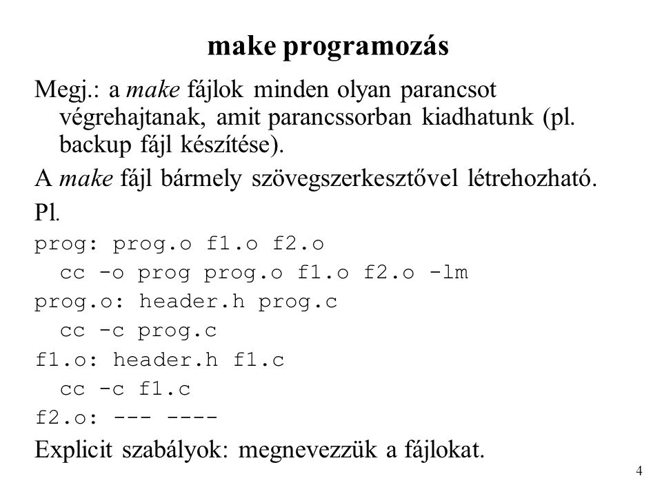 make programozás Megj.: a make fájlok minden olyan parancsot végrehajtanak, amit parancssorban kiadhatunk (pl.