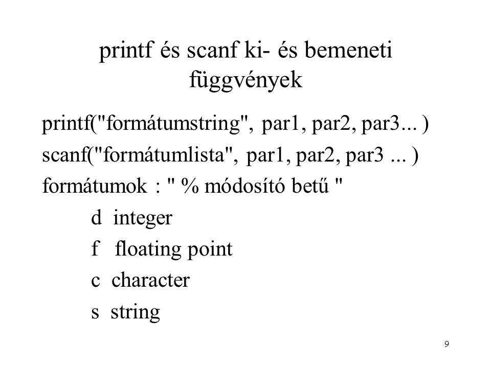 9 printf és scanf ki- és bemeneti függvények printf( formátumstring , par1, par2, par3...