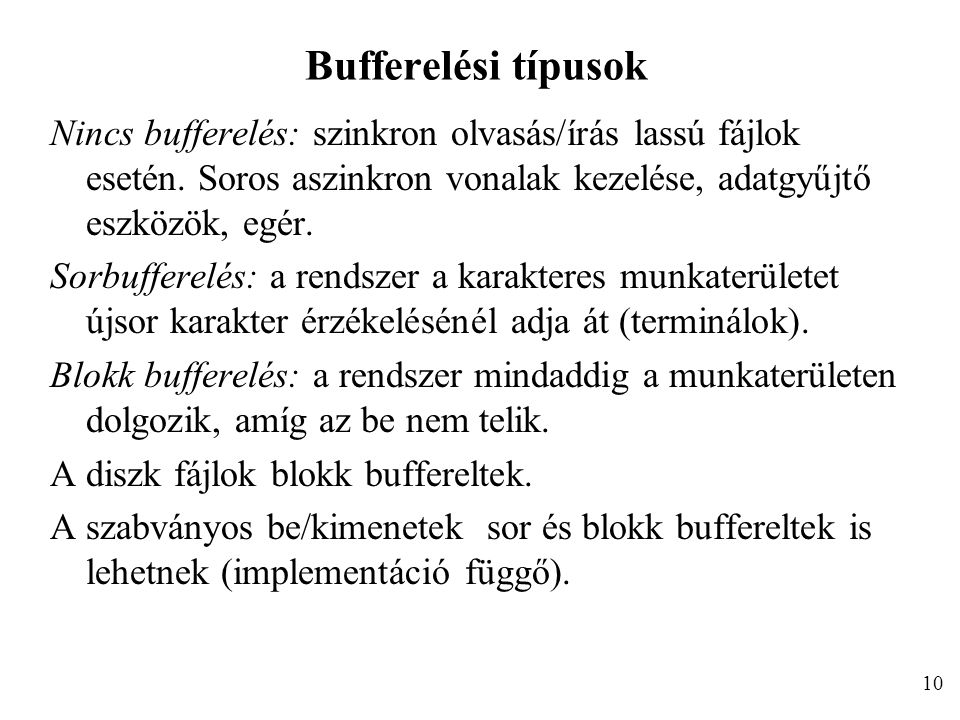 Bufferelési típusok Nincs bufferelés: szinkron olvasás/írás lassú fájlok esetén.