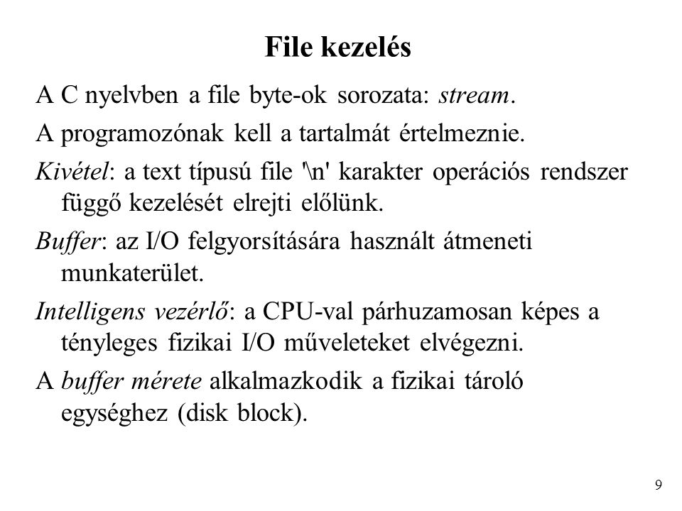 File kezelés A C nyelvben a file byte-ok sorozata: stream.